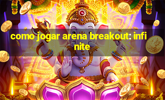 como jogar arena breakout: infinite