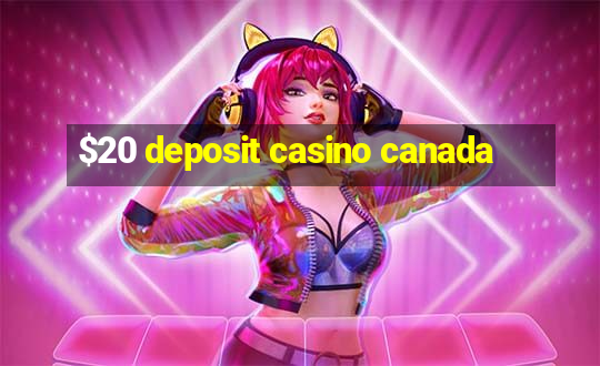 $20 deposit casino canada