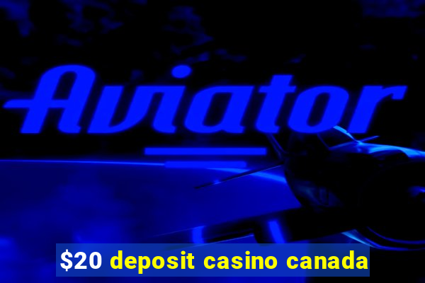 $20 deposit casino canada