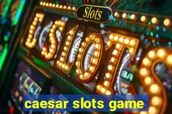 caesar slots game