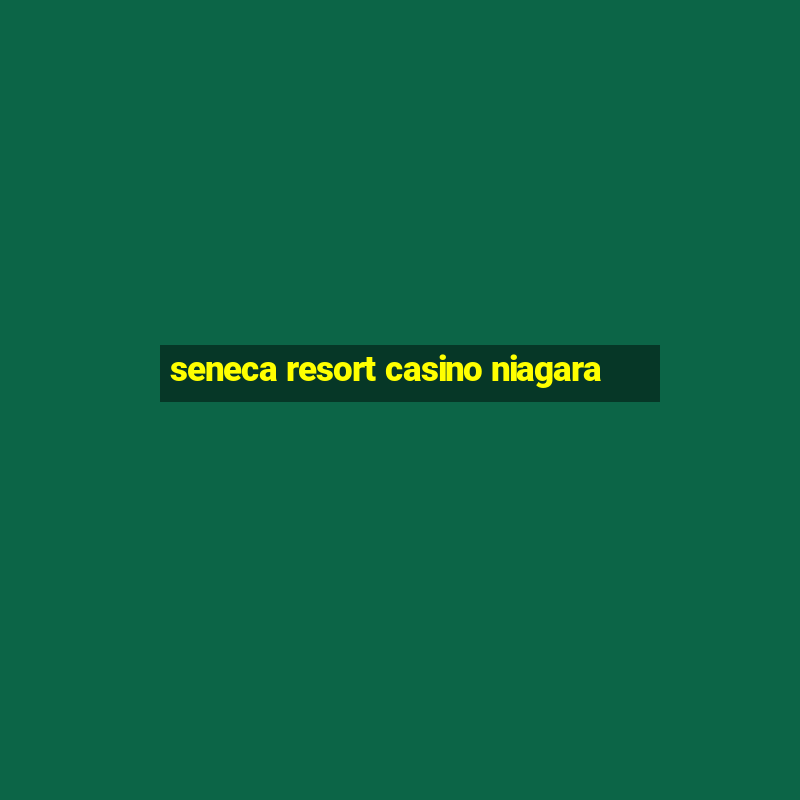 seneca resort casino niagara