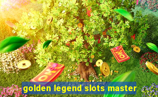 golden legend slots master