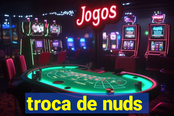 troca de nuds