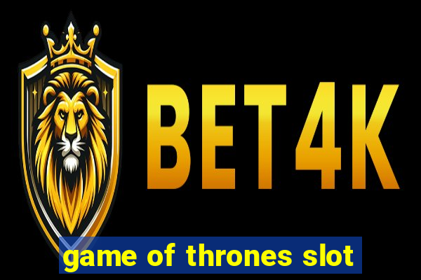 game of thrones slot