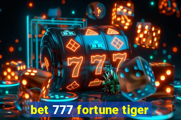 bet 777 fortune tiger