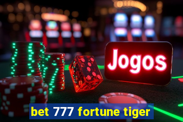 bet 777 fortune tiger