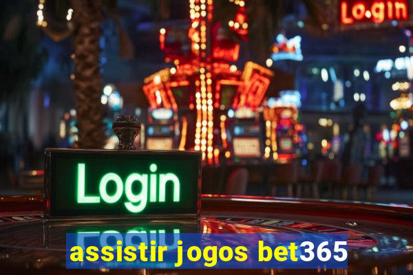 assistir jogos bet365