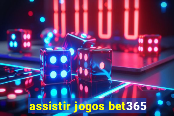 assistir jogos bet365