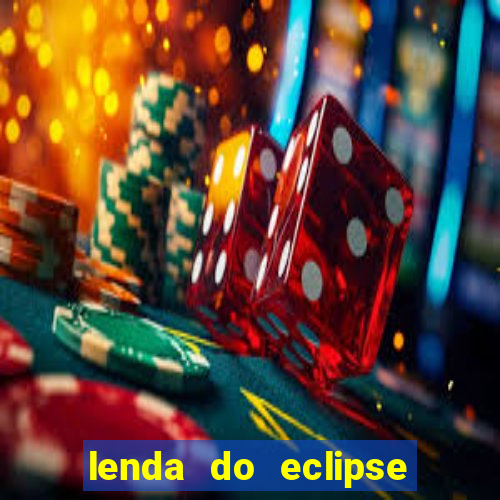 lenda do eclipse sol e lua