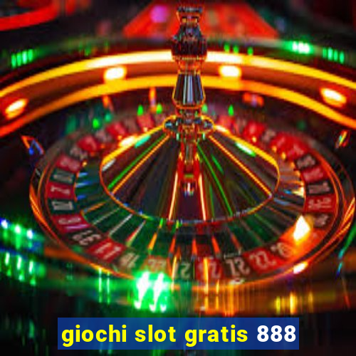 giochi slot gratis 888