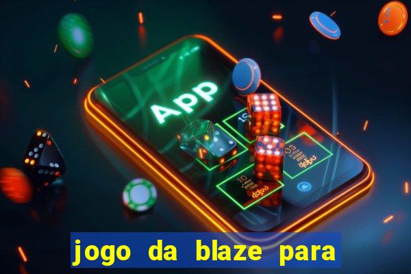 jogo da blaze para ganhar dinheiro