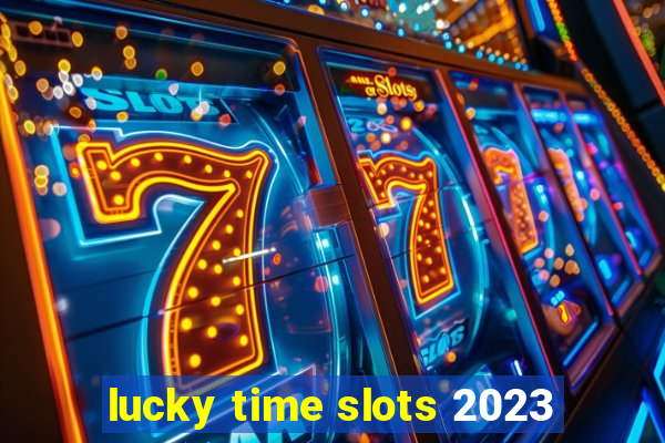 lucky time slots 2023