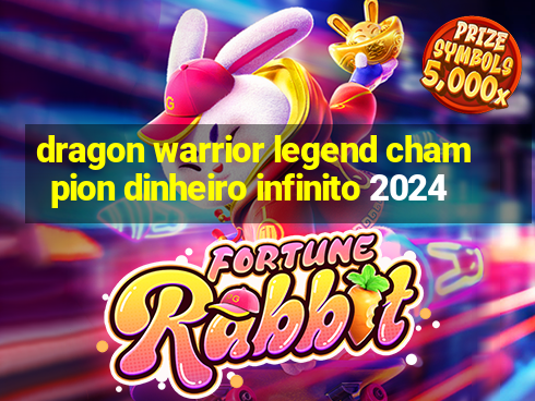 dragon warrior legend champion dinheiro infinito 2024