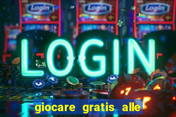 giocare gratis alle slot machine senza scaricare