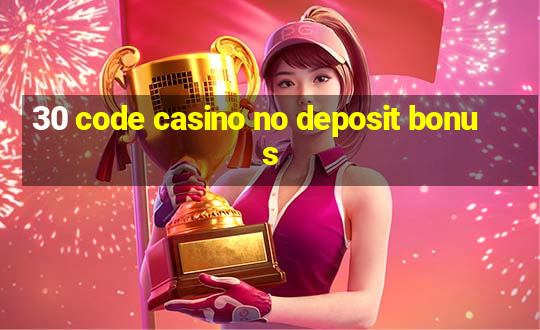 30 code casino no deposit bonus