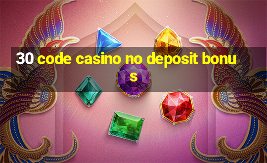 30 code casino no deposit bonus