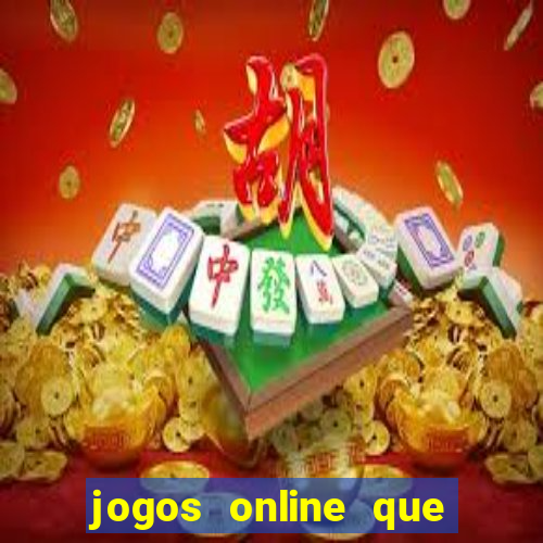 jogos online que dá dinheiro