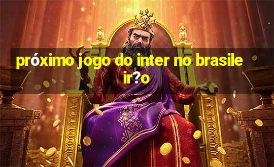 próximo jogo do inter no brasileir?o