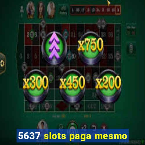 5637 slots paga mesmo