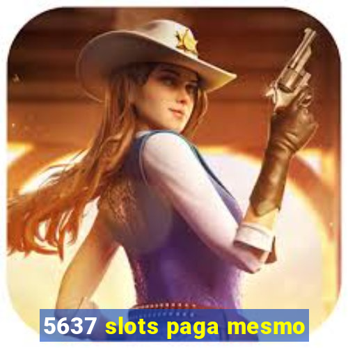 5637 slots paga mesmo