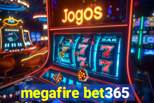 megafire bet365