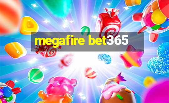 megafire bet365