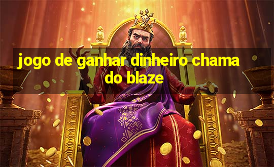 jogo de ganhar dinheiro chamado blaze