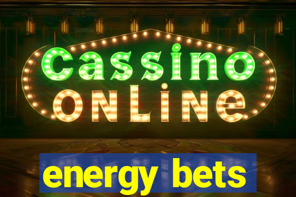 energy bets