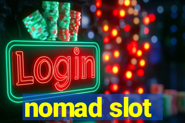 nomad slot