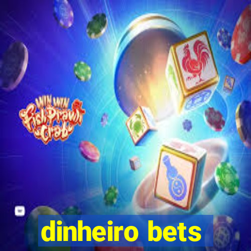 dinheiro bets