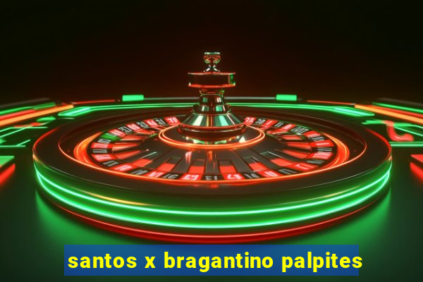 santos x bragantino palpites