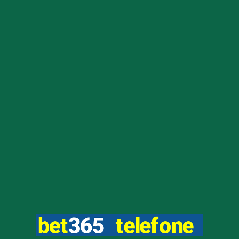 bet365 telefone para contato brasil