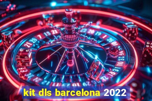 kit dls barcelona 2022