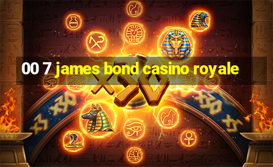 00 7 james bond casino royale