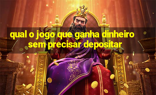 qual o jogo que ganha dinheiro sem precisar depositar