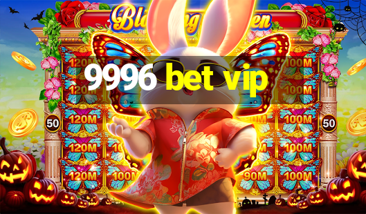 9996 bet vip