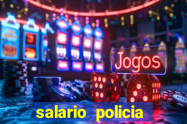 salario policia civil da bahia