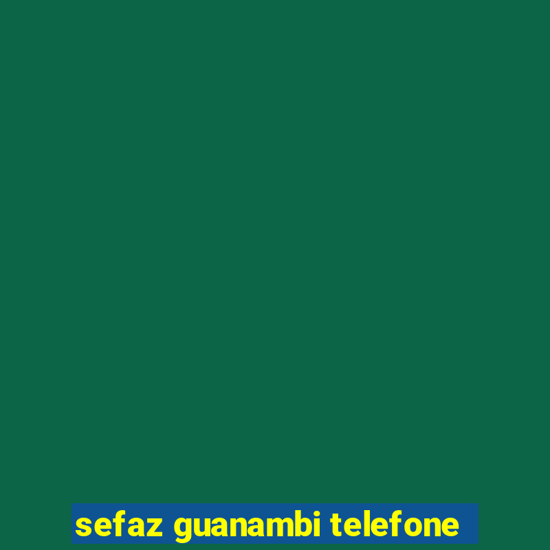 sefaz guanambi telefone