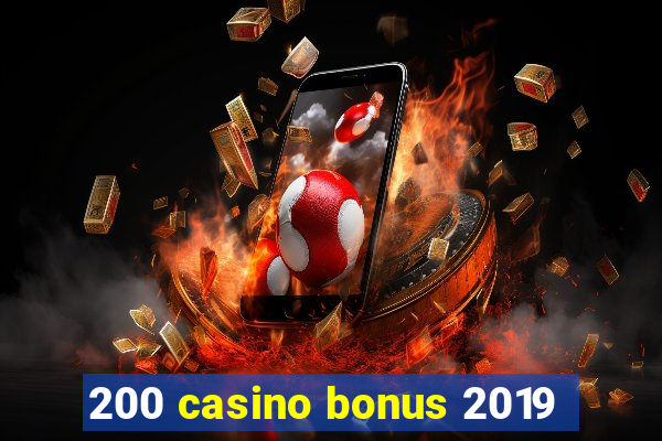 200 casino bonus 2019