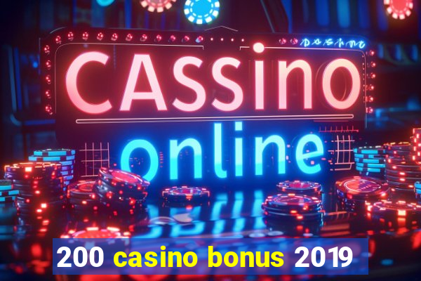 200 casino bonus 2019