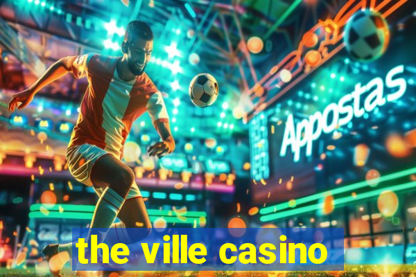 the ville casino