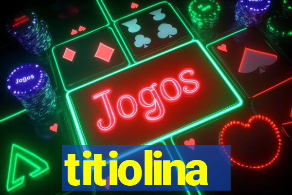 titiolina