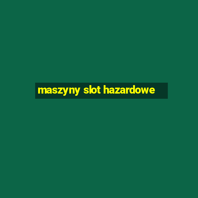 maszyny slot hazardowe