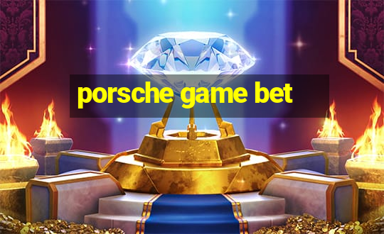 porsche game bet