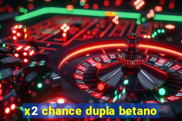 x2 chance dupla betano