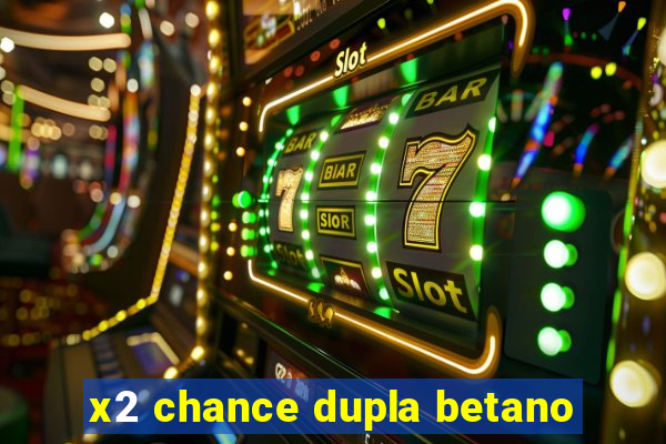 x2 chance dupla betano