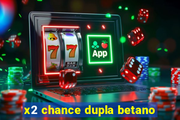 x2 chance dupla betano