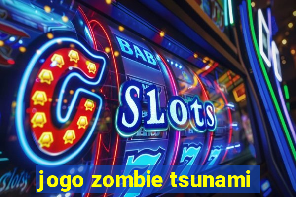 jogo zombie tsunami