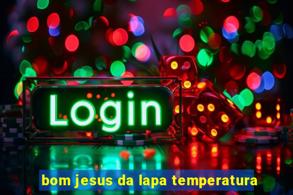 bom jesus da lapa temperatura