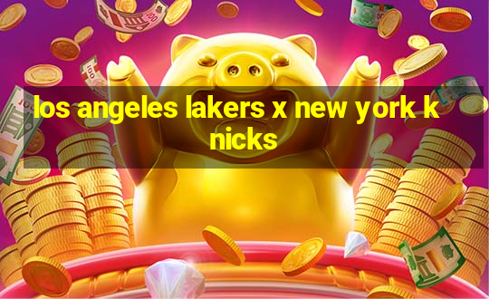 los angeles lakers x new york knicks